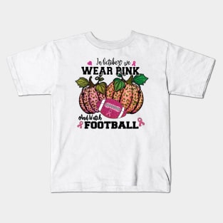 in October we wear Pink and watch Football Kids T-Shirt